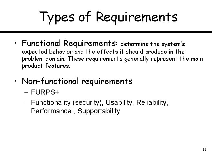 Types of Requirements • Functional Requirements: determine the system’s expected behavior and the effects