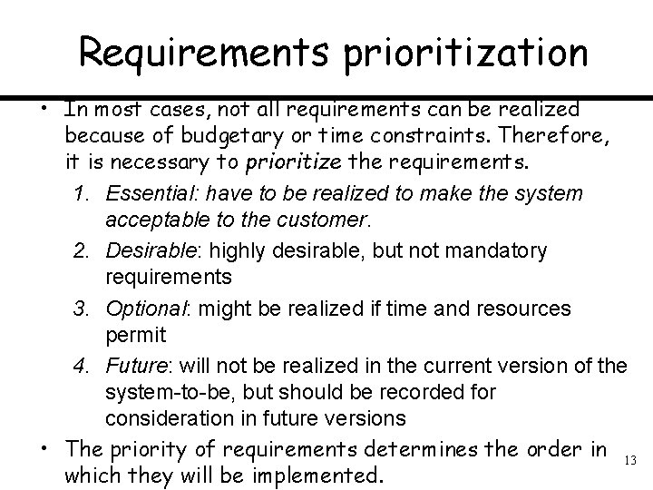Requirements prioritization • In most cases, not all requirements can be realized because of