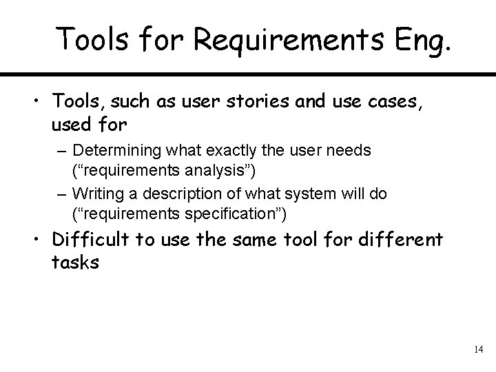 Tools for Requirements Eng. • Tools, such as user stories and use cases, used