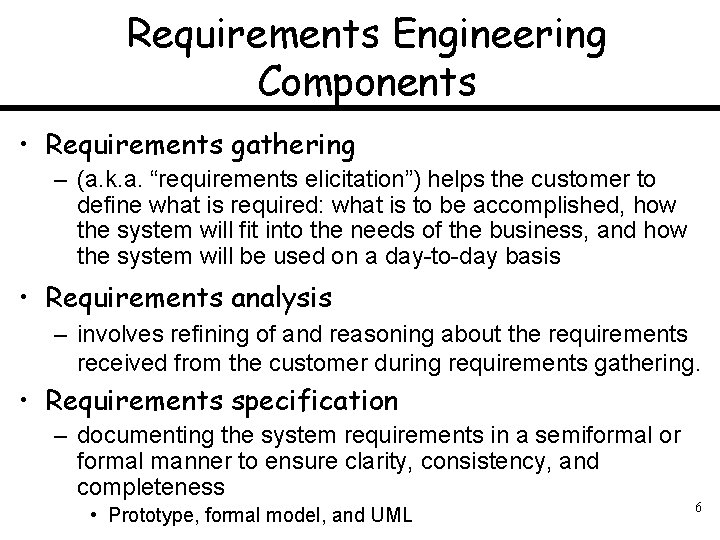 Requirements Engineering Components • Requirements gathering – (a. k. a. “requirements elicitation”) helps the