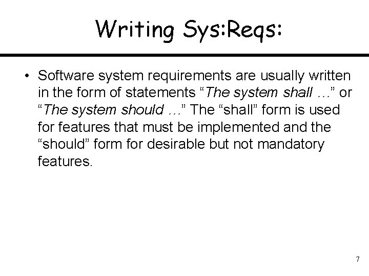 Writing Sys: Reqs: • Software system requirements are usually written in the form of