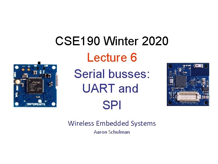 CSE 190 Winter 2020 Lecture 6 Serial busses: UART and SPI Wireless Embedded Systems