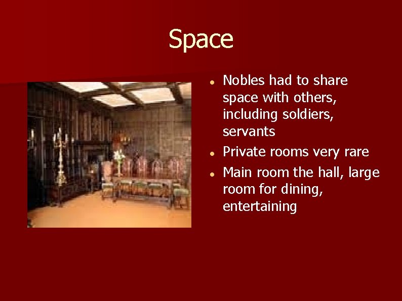 Space Nobles had to share space with others, including soldiers, servants Private rooms very