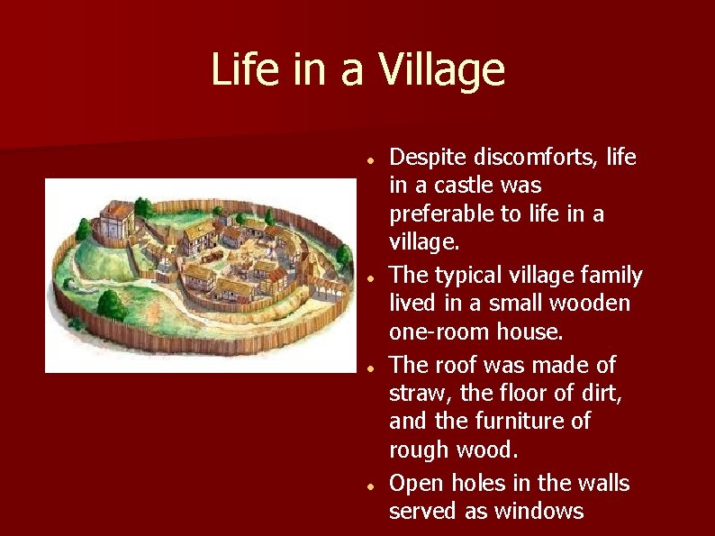 Life in a Village Despite discomforts, life in a castle was preferable to life