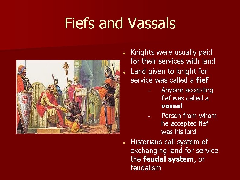 Fiefs and Vassals Knights were usually paid for their services with land Land given