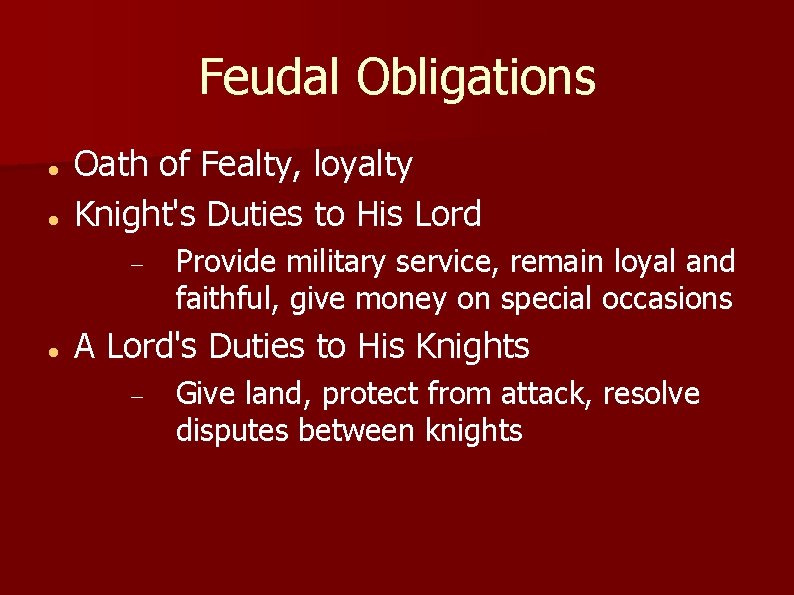 Feudal Obligations Oath of Fealty, loyalty Knight's Duties to His Lord Provide military service,