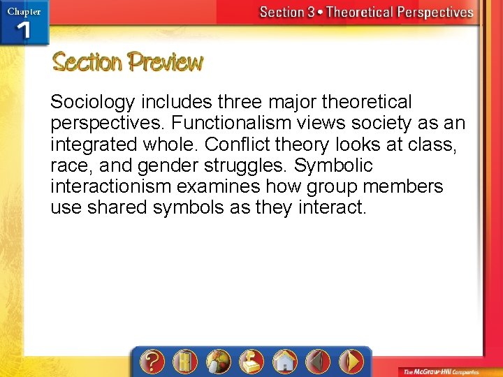 Sociology includes three major theoretical perspectives. Functionalism views society as an integrated whole. Conflict