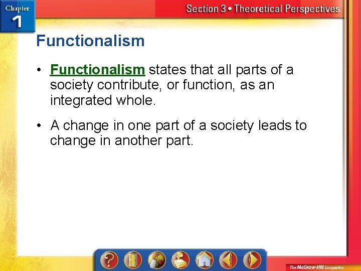Functionalism • Functionalism states that all parts of a society contribute, or function, as