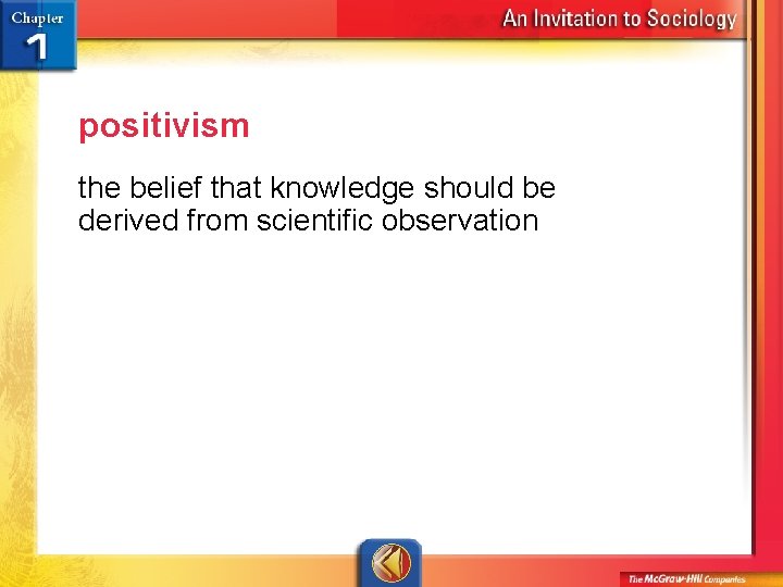 positivism the belief that knowledge should be derived from scientific observation 