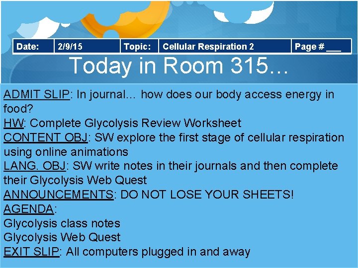 Date: 2/9/15 Topic: Cellular Respiration 2 Page # ___ Today in Room 315… ADMIT