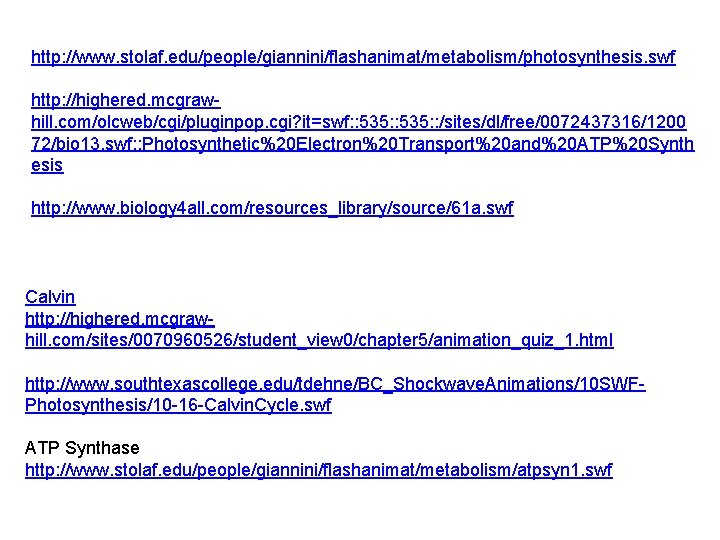 http: //www. stolaf. edu/people/giannini/flashanimat/metabolism/photosynthesis. swf http: //highered. mcgrawhill. com/olcweb/cgi/pluginpop. cgi? it=swf: : 535: :