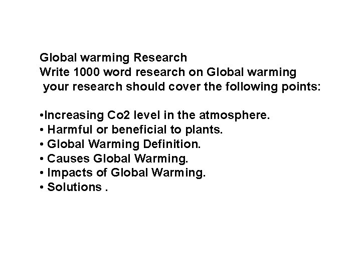Global warming Research Write 1000 word research on Global warming your research should cover