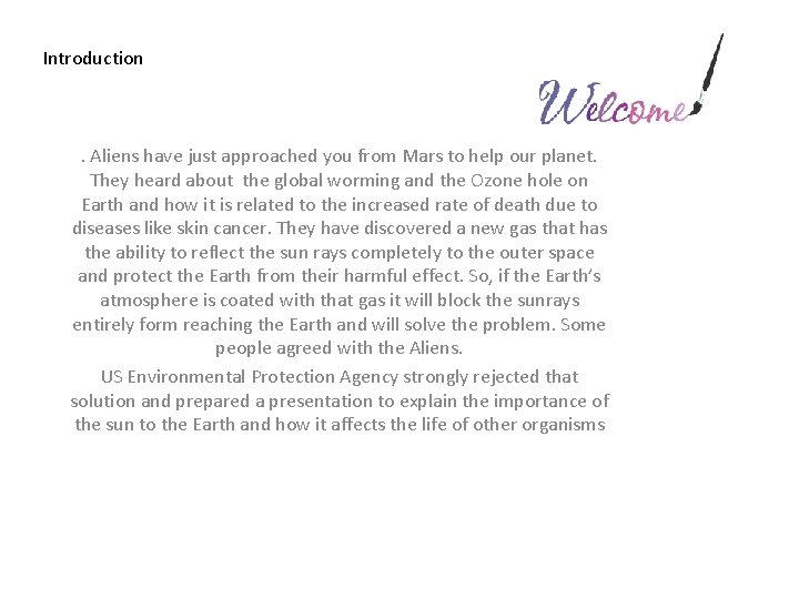 Introduction . Aliens have just approached you from Mars to help our planet. They