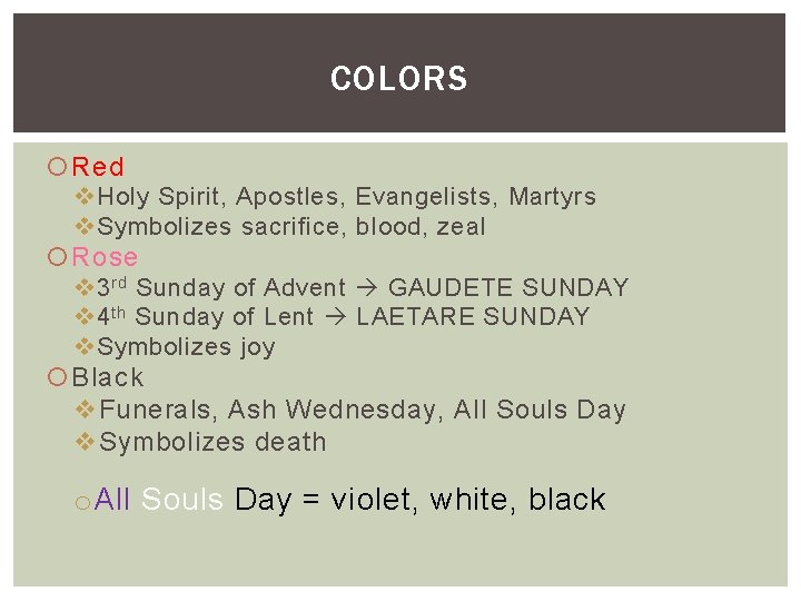 COLORS Red v Holy Spirit, Apostles, Evangelists, Martyrs v Symbolizes sacrifice, blood, zeal Rose