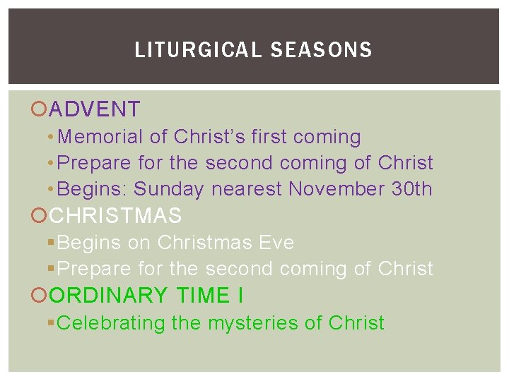 LITURGICAL SEASONS ADVENT • Memorial of Christ’s first coming • Prepare for the second