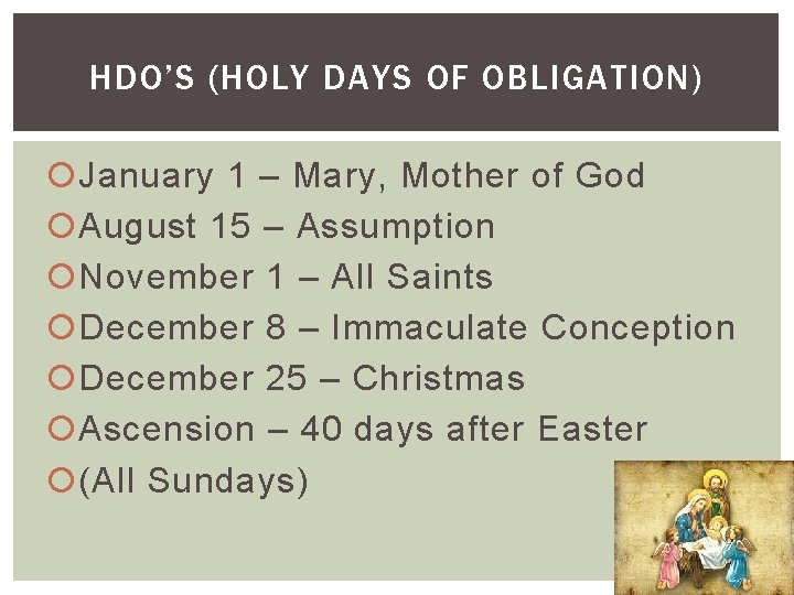 HDO’S (HOLY DAYS OF OBLIGATION) January 1 – Mary, Mother of God August 15