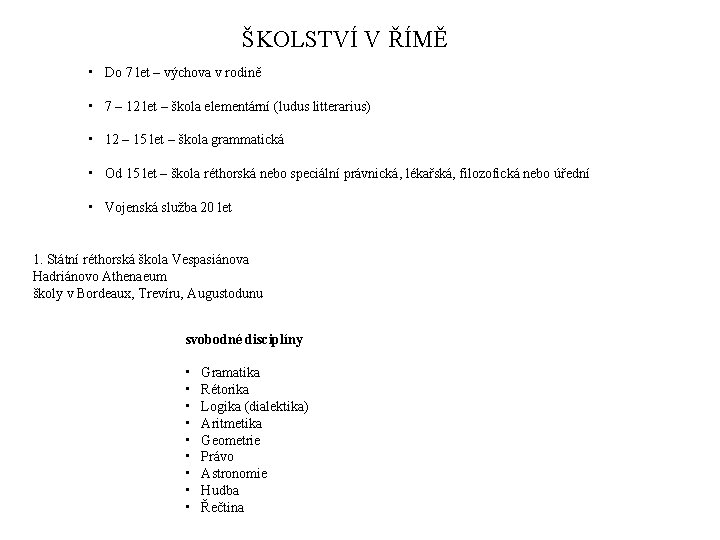 ŠKOLSTVÍ V ŘÍMĚ • Do 7 let – výchova v rodině • 7 –