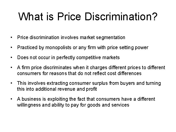 What is Price Discrimination? • Price discrimination involves market segmentation • Practiced by monopolists