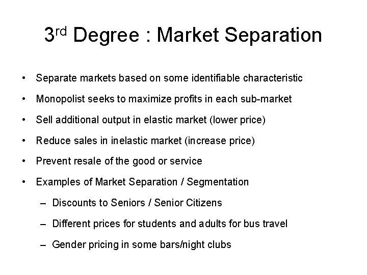 3 rd Degree : Market Separation • Separate markets based on some identifiable characteristic
