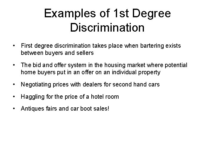 Examples of 1 st Degree Discrimination • First degree discrimination takes place when bartering