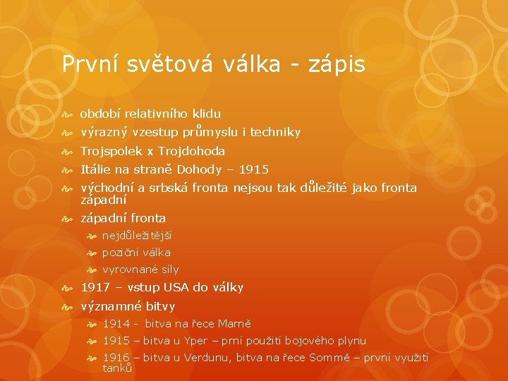 První světová válka - zápis období relativního klidu výrazný vzestup průmyslu i techniky Trojspolek