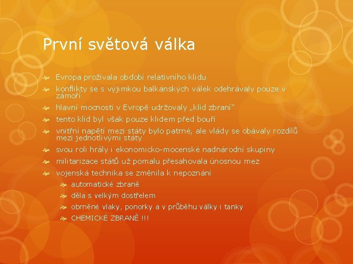 První světová válka Evropa prožívala období relativního klidu konflikty se s výjimkou balkánských válek