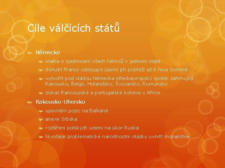 Cíle válčících států Německo snaha o sjednocení všech Němců v jednom státě donutit Francii