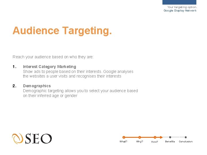 Your targeting option. Google Display Network Audience Targeting. Reach your audience based on who