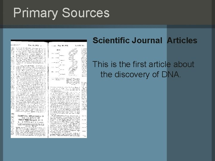 Primary Sources Scientific Journal Articles This is the first article about the discovery of