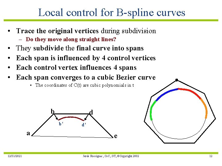 Local control for B-spline curves • Trace the original vertices during subdivision – Do