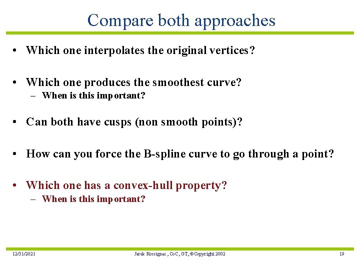 Compare both approaches • Which one interpolates the original vertices? • Which one produces