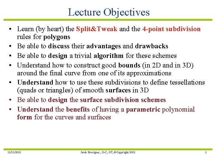 Lecture Objectives • Learn (by heart) the Split&Tweak and the 4 -point subdivision rules