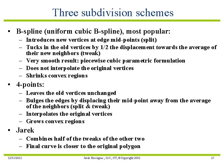 Three subdivision schemes • B-spline (uniform cubic B-spline), most popular: – Introduces new vertices