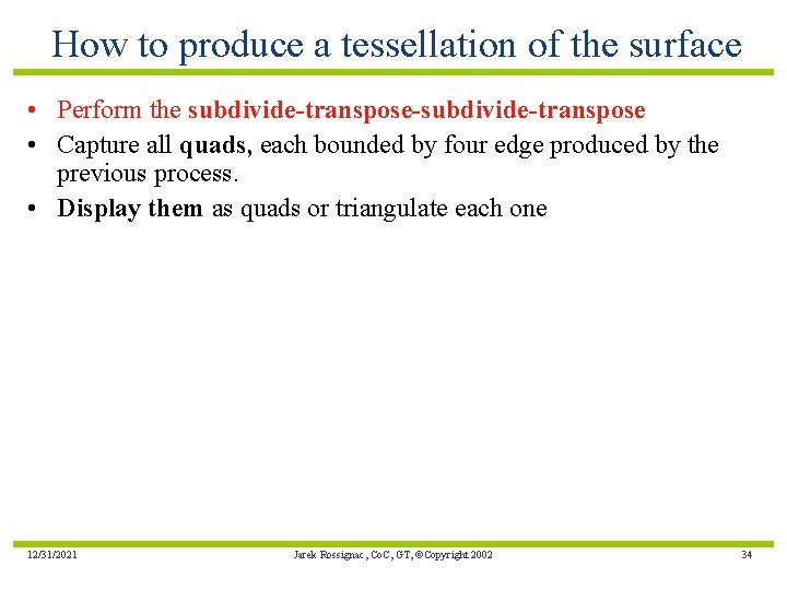 How to produce a tessellation of the surface • Perform the subdivide-transpose-subdivide-transpose • Capture