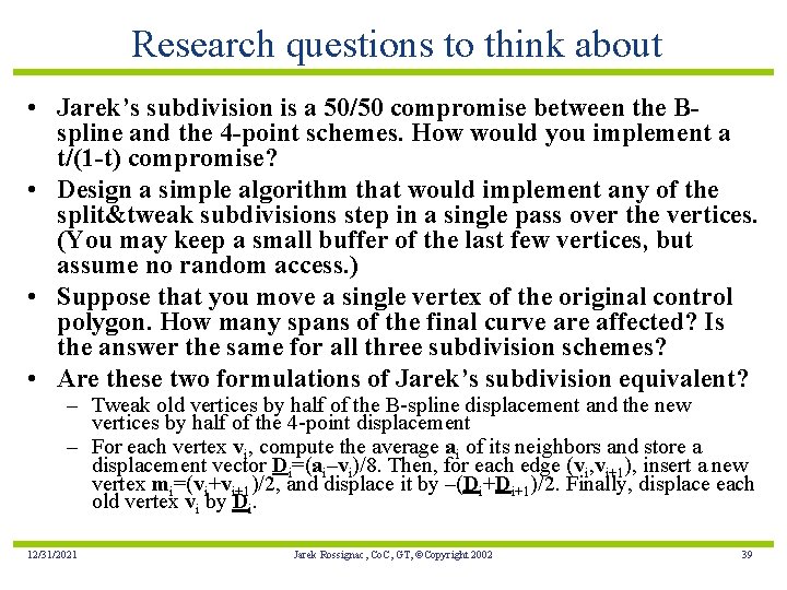 Research questions to think about • Jarek’s subdivision is a 50/50 compromise between the