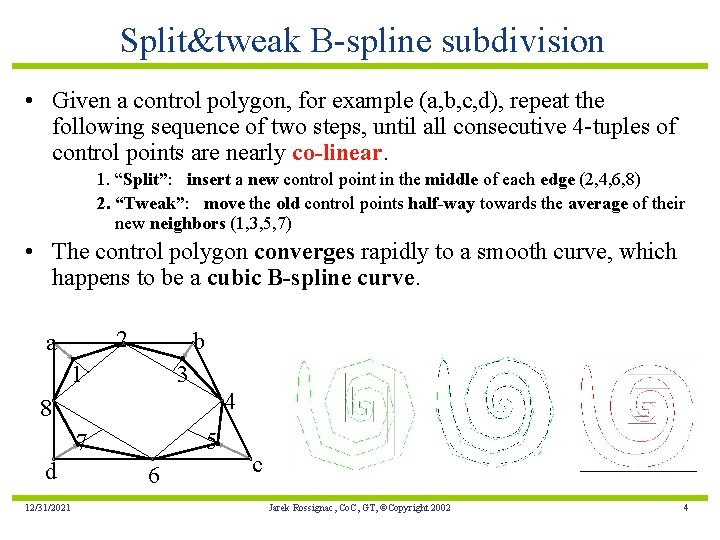 Split&tweak B-spline subdivision • Given a control polygon, for example (a, b, c, d),