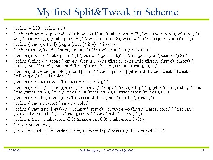 My first Split&Tweak in Scheme • • • • (define w 200) (define s