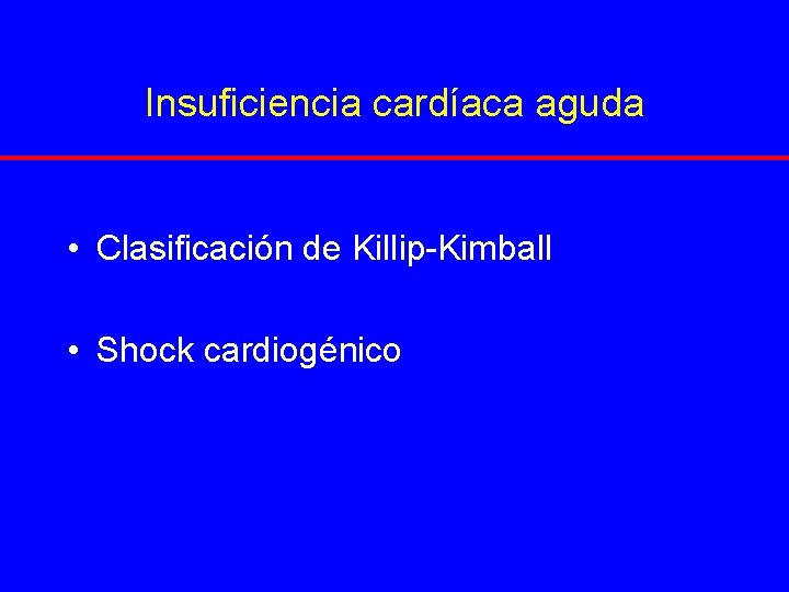 Insuficiencia cardíaca aguda • Clasificación de Killip-Kimball • Shock cardiogénico 