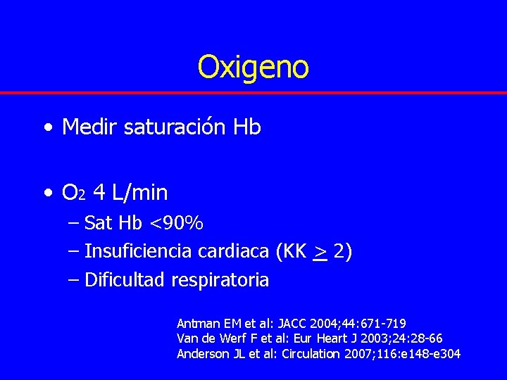 Oxigeno • Medir saturación Hb • O 2 4 L/min – Sat Hb <90%