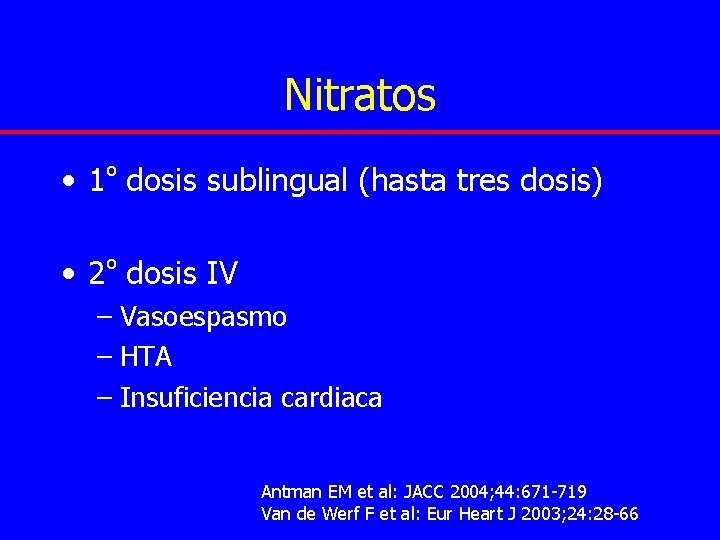 Nitratos • 1º dosis sublingual (hasta tres dosis) • 2º dosis IV – Vasoespasmo