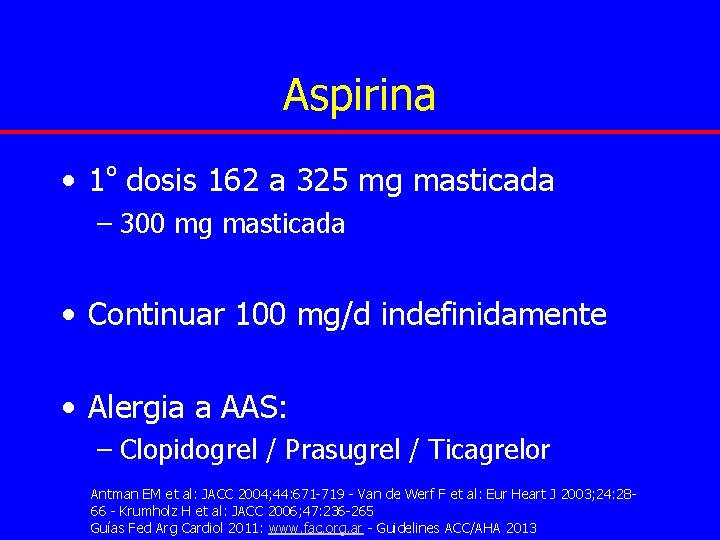 Aspirina • 1º dosis 162 a 325 mg masticada – 300 mg masticada •