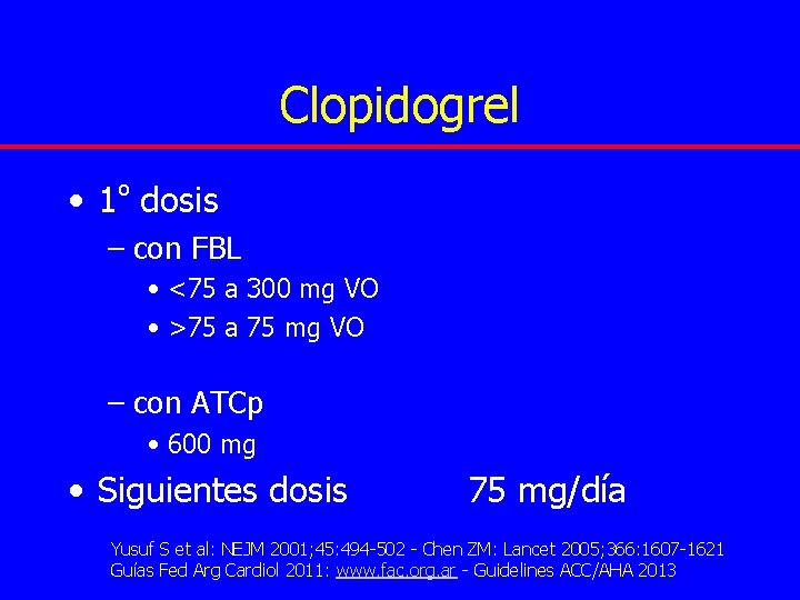 Clopidogrel • 1º dosis – con FBL • <75 a 300 mg VO •