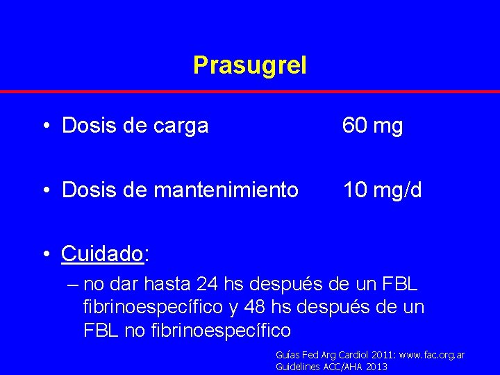 Prasugrel • Dosis de carga 60 mg • Dosis de mantenimiento 10 mg/d •