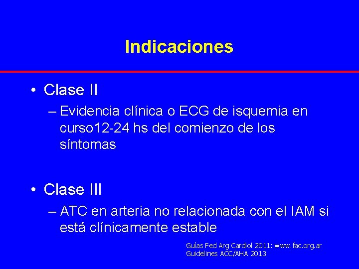 Indicaciones • Clase II – Evidencia clínica o ECG de isquemia en curso 12