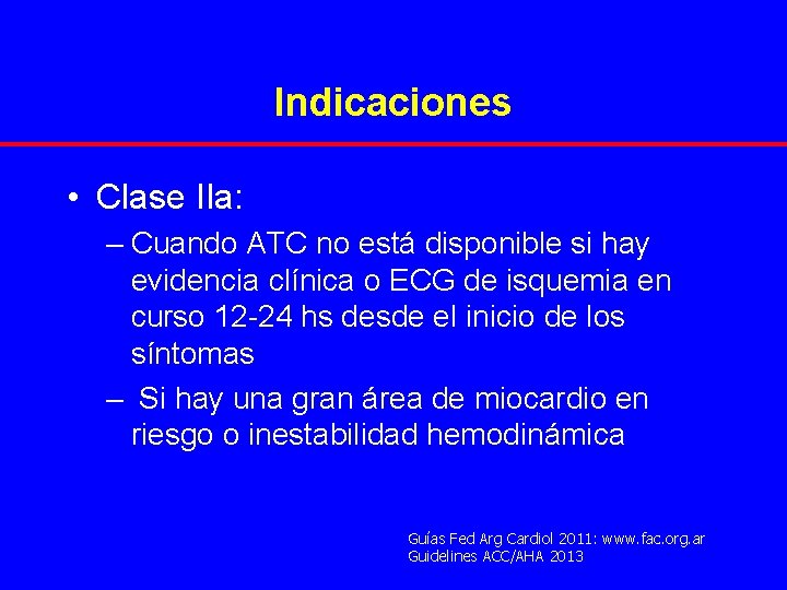 Indicaciones • Clase IIa: – Cuando ATC no está disponible si hay evidencia clínica