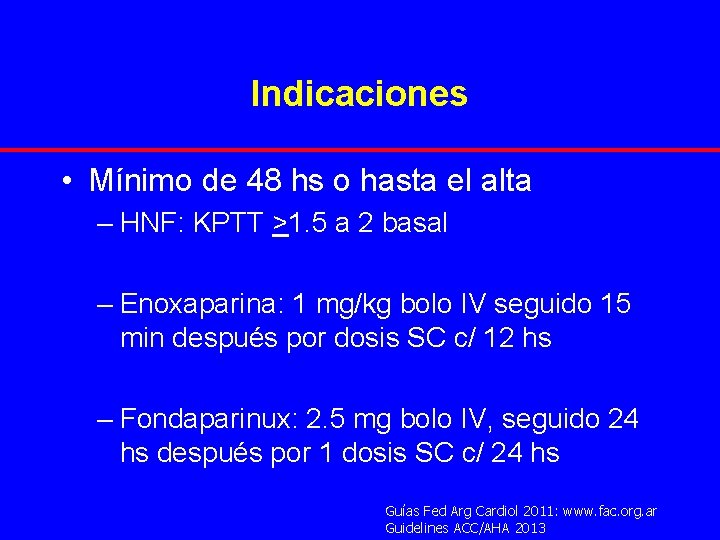 Indicaciones • Mínimo de 48 hs o hasta el alta – HNF: KPTT >1.