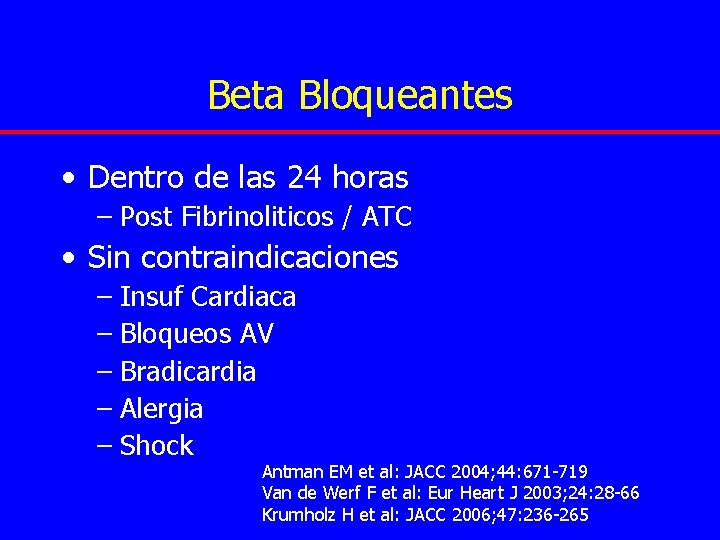 Beta Bloqueantes • Dentro de las 24 horas – Post Fibrinoliticos / ATC •