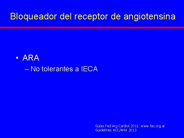 Bloqueador del receptor de angiotensina • ARA – No tolerantes a IECA Guías Fed