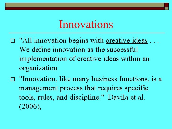 Innovations o o "All innovation begins with creative ideas. . . We define innovation