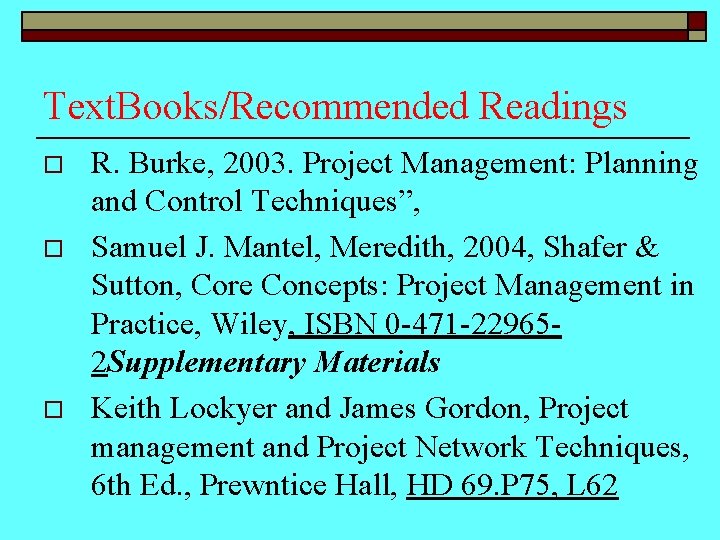 Text. Books/Recommended Readings o o o R. Burke, 2003. Project Management: Planning and Control